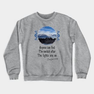 Anyone Can Find The Switch After The Lights Are On - Impactful Positive Motivational Crewneck Sweatshirt